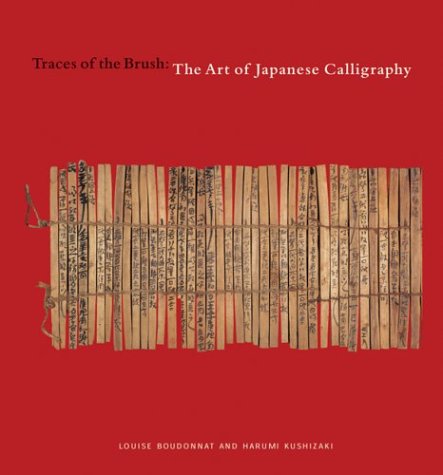 Traces of the Brush: The Art of Japanese Calligraphy,Used