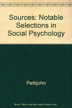 Sources: Notable Selections in Social Psychology,Used