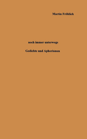 Noch immer unterwegs: Gedichte und Aphorismen aus zweiunddreiig Jahren (German Edition),Used