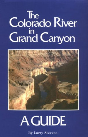 The Colorado River In Grand Canyon: A Comprehensive Guide To Its Natural And Human History,New