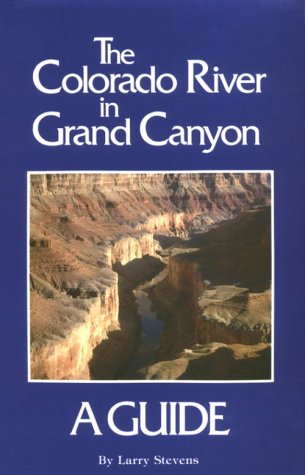The Colorado River In Grand Canyon: A Comprehensive Guide To Its Natural And Human History,New
