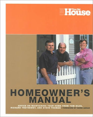 Home Owners Manual: Advice on Maintaining Your Home from Tom Silva, Richard Trethewey, and Steve Thomas,Used