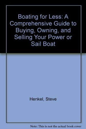 Boating for Less: A Comprehensive Guide to Buying, Owning, and Selling Your Power or Sail Boat,Used