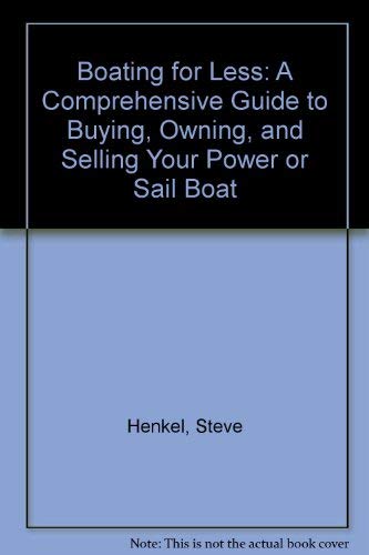 Boating for Less: A Comprehensive Guide to Buying, Owning, and Selling Your Power or Sail Boat,Used