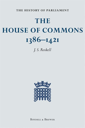 The History of Parliament: The House of Commons, 13861421 [4 volume set],New