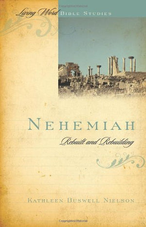 Nehemiah: Rebuilt and Rebuilding (Living Word Bible Studies),Used
