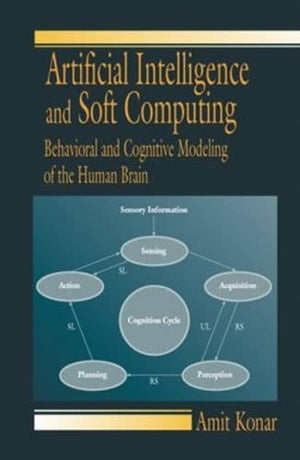 Artificial Intelligence And Soft Computing: Behavioral And Cognitive Modeling Of The Human Brain,New