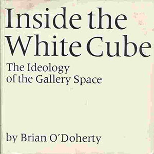 Inside the White Cube: The Ideology of the Gallery Space,Used