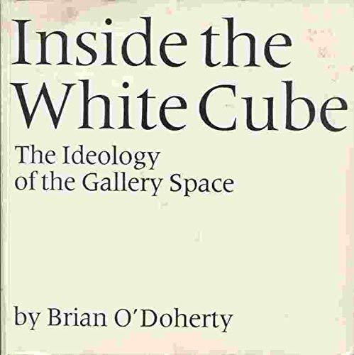 Inside the White Cube: The Ideology of the Gallery Space,Used