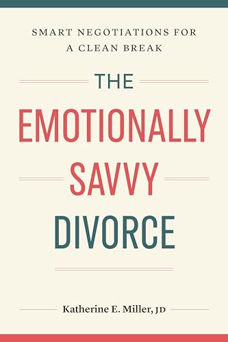 The Emotionally Savvy Divorce: Smart Negotiations For A Clean Break