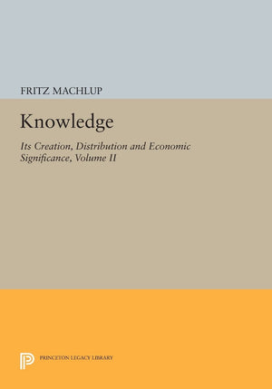 Knowledge: Its Creation, Distribution and Economic Significance, Volume II: The Branches of Learning (Princeton Legacy Library, ,Used