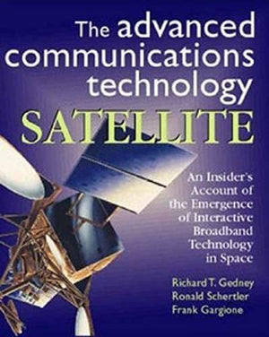 The Advanced Communications Technology Satellite: An Insider's Account of the Emergence of Interactive Broadband Technology in S,Used