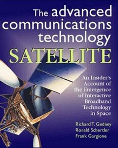 The Advanced Communications Technology Satellite: An Insider's Account of the Emergence of Interactive Broadband Technology in S,Used