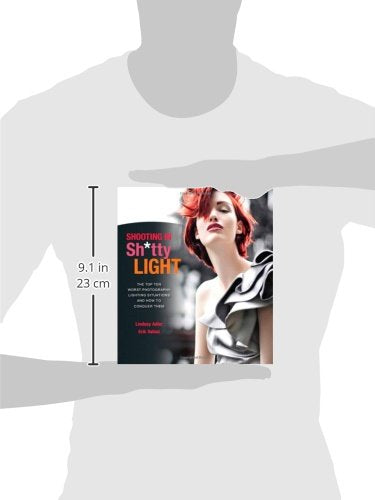 Shooting in Sh*tty Light: The Top Ten Worst Photography Lighting Situations and How to Conquer Them,Used