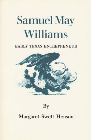 Samuel May Williams: Early Texas Entrepreneur,Used