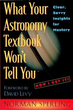 What Your Astronomy Textbook Won't Tell You: Clear, Savvy Insights for Mastery,Used