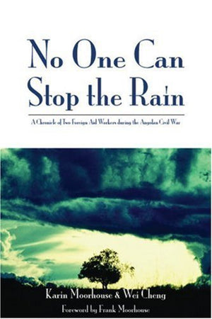 No One Can Stop The Rain: A Chronicle of Two Foreign Aid Workers during the Angolan Civil War