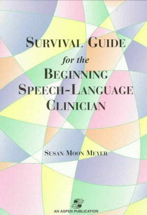 Survival Guide For The Beginning Speechlanguage Clinician,New