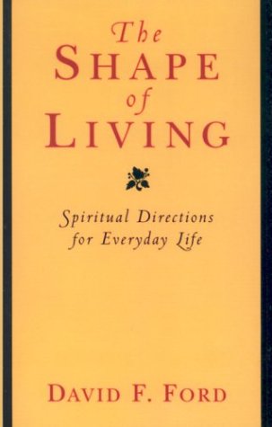 The Shape of Living: Spiritual Directions for Everyday Life,New