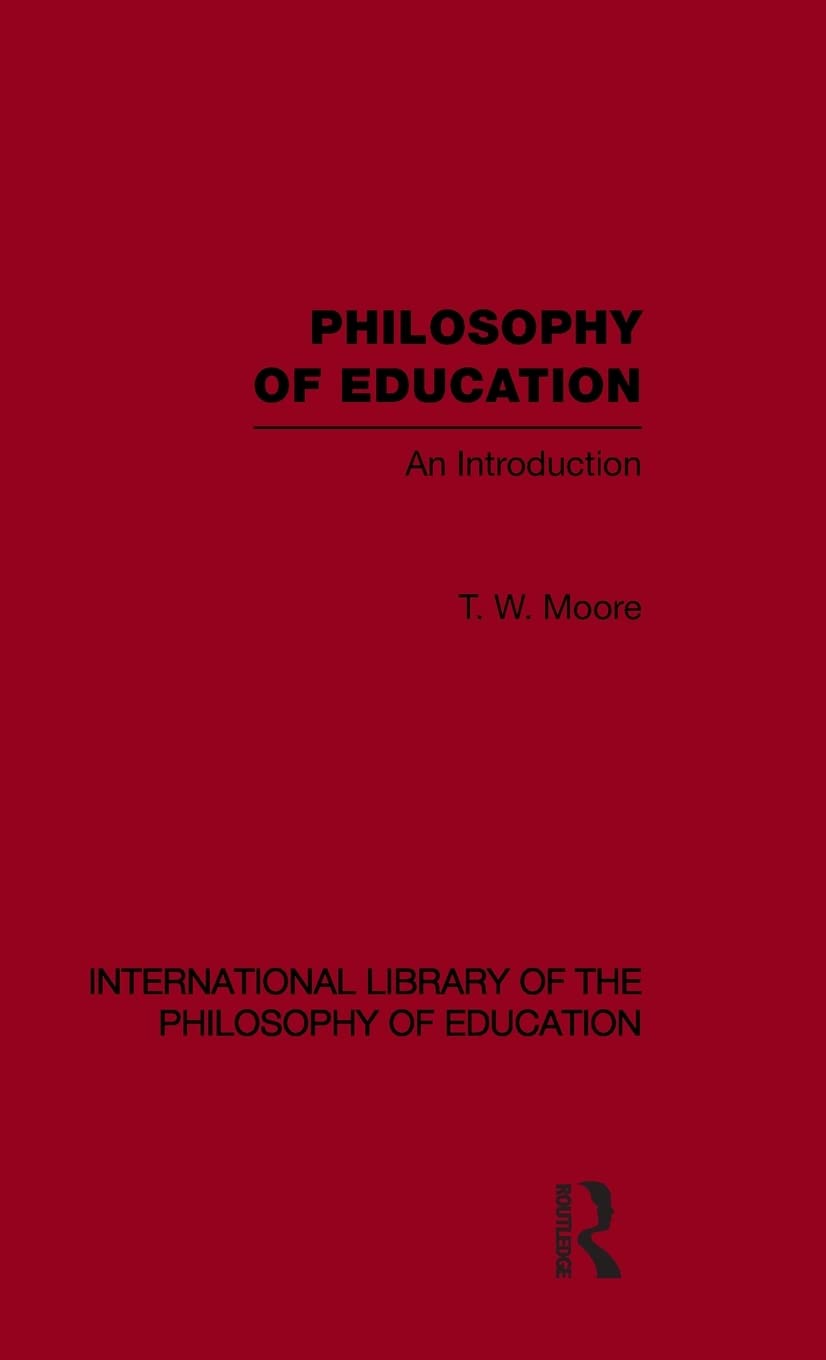 Philosophy Of Education (International Library Of The Philosophy Of Education Volume 14): An Introduction (International Library,New