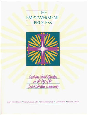 The Empowerment Process: Centering Social Ministry in the Life of the Local Christian Community,Used