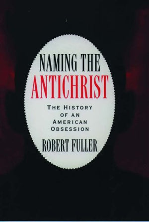 Naming the Antichrist: The History of an American Obsession,New