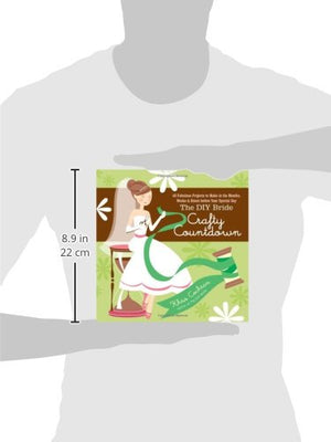 The DIY Bride Crafty Countdown: 40 Fabulous Projects to Make in the Months, Weeks & Hours Before Your Special Day,Used