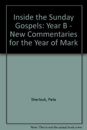 Inside The Sunday Gospels: New Commentaries For The Year Of Mark : Year B-used