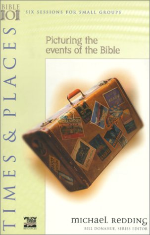 Times & Places : Picturing The Events Of The Bible (Willow Creek Bible 101 Series),New