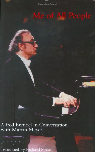 Me of All People: Alfred Brendel in Conversation With Martin Meyer,Used