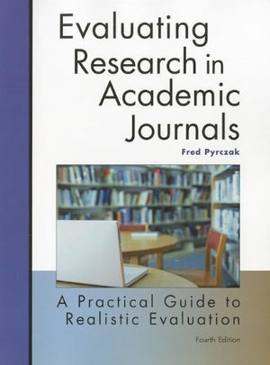 Evaluating Research in Academic Journals: A Practical Guide to Realistic Evaluation, 4th Edition,New
