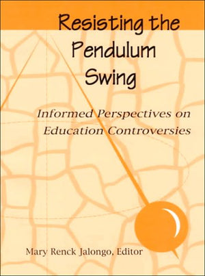 Resisting the Pendulum Swing: Informed Perspectives on Education Controversies,Used
