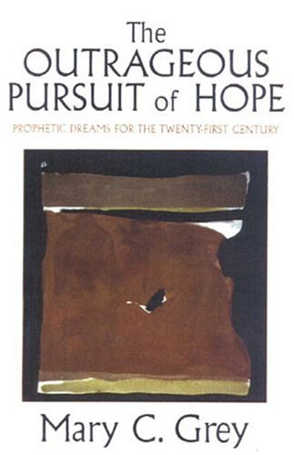 The Outrageous Pursuit Of Hope: Prophetic Dreams Of The Twentyfirst Century