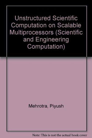 Unstructured Scientific Computation on Scalable Multiprocessors (Scientific and Engineering Computation),Used