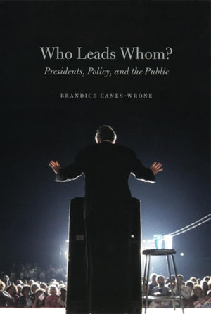 Who Leads Whom?: Presidents, Policy, And The Public (Studies In Communication, Media, And Public Opinion)