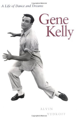 Gene Kelly: A Life of Dance and Dreams,Used