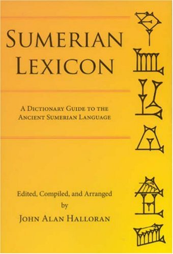 Sumerian Lexicon: A Dictionary Guide to the Ancient Sumerian Language,New
