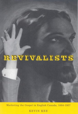 Revivalists: Marketing the Gospel in English Canada, 18841957 (McGillQueens Studies in the Hist of Re) (Volume 44),Used
