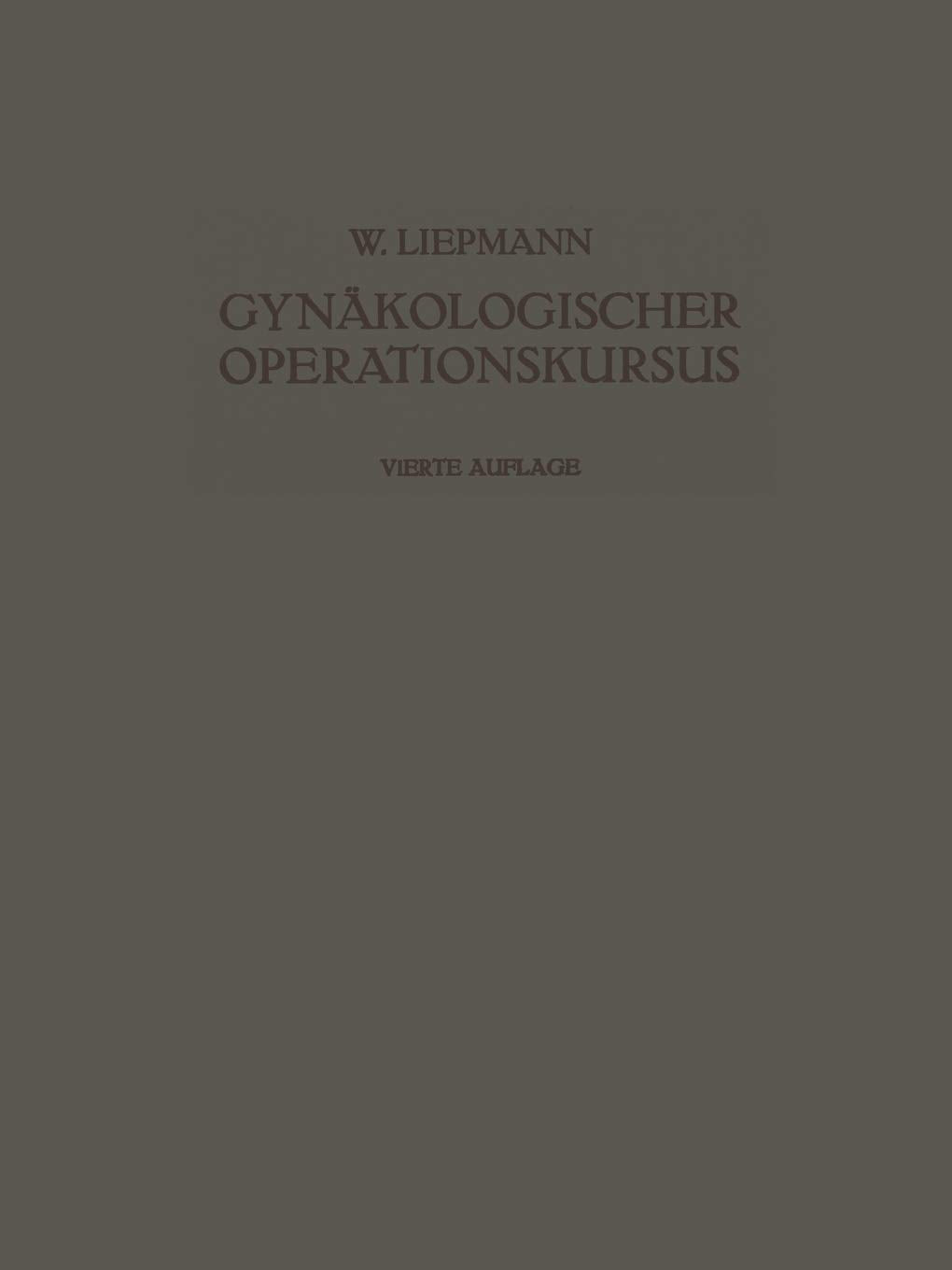 Der Gynkologische Operationskursus: Mit Besonderer Bercksichtigung der OperationsAnatomie  der OperationsPathologie  der Opera,Used