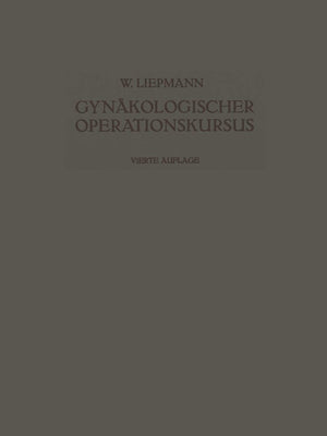 Der Gynkologische Operationskursus: Mit Besonderer Bercksichtigung der OperationsAnatomie  der OperationsPathologie  der Opera,Used