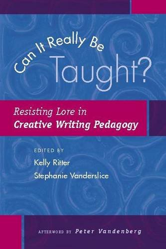 Can It Really Be Taught?: Resisting Lore in Creative Writing Pedagogy,Used