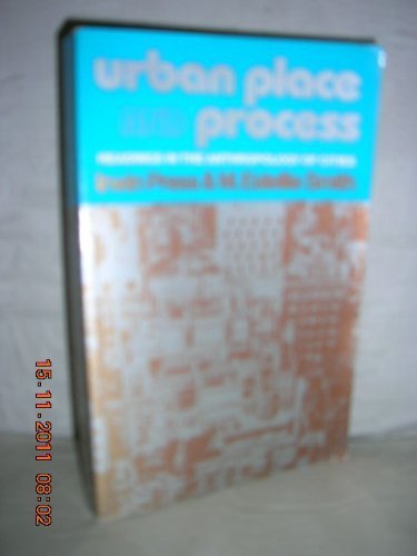 Urban Place and Process: Readings in the Anthropology of Cities,Used
