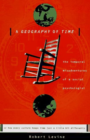 A Geography Of Time: Temporal Misadventures Of A Social Psychologist, Or How Every Culture Keeps Time Just A Little Bit Differen,New
