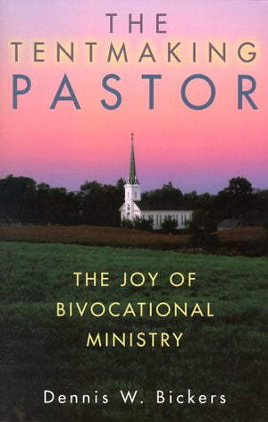 The Tentmaking Pastor: The Joy Of Bivocational Ministry,Used