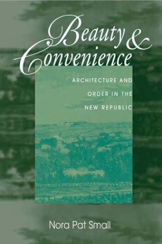 Beauty And Convenience: Architecture And Order In The New Republic,Used