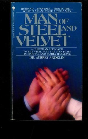 Man of Steel and Velvet: A Christian Approach to the Vital Part the Man Plays in Marital and Family Harmony,Used