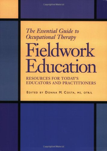 The Essential Guide to Occupational Therapy Fieldwork Education: Resources for Today's Educators and Practitioners,New
