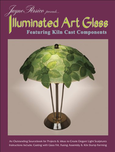 Jayne Persico Presents...Illuminated Art Glass: Featuring Kiln Cast Components
