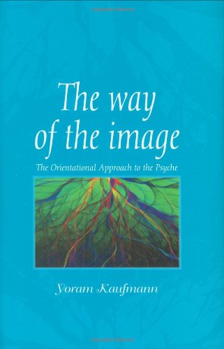 The Way of the Image: The Orientational Approach to the Psyche,Used