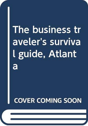 The business traveler's survival guide, Atlanta,Used